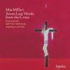 MacMillan, James: Seven Last Words From The Cross/Annunciation of the Blessed Virgin/Te Deum (Hyperion Audio CD)