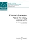 André Arnesen, Kim: Above the weary waiting world (SATB with divisi & piano) - Digital Sheet Music
