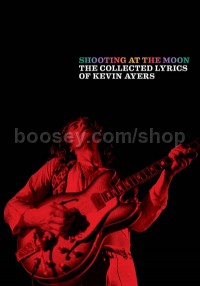 Shooting at the Moon: The Collected Lyrics of Kevin Ayers