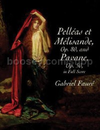 Pelléas et Mélisande (Opus 80) and Pavane (Opus 50) (Full Score)