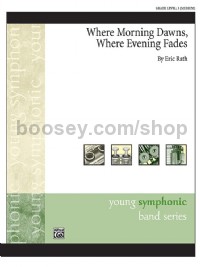 Where Morning Dawns, Where Evening Fades (Concert Band Conductor Score & Parts)