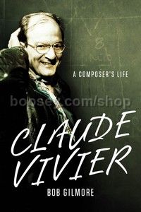 Claude Vivier: A Composer's Life