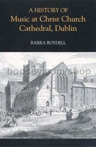 History of Music at Christ Church Cathedral Dublin (Boydell Press) Hardback
