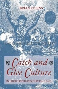 Catch and Glee Culture in Eighteenth-Century England (Boydell Press) Hardback