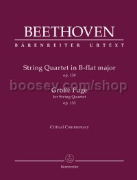 String Quartet in B-flat major Op.130 & String Quartet Grosse Fuge Op.133 (Critical Commentary)