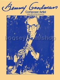 Benny Goodman: Composer/Artist (Clarinet Solos with Piano Accompaniment)