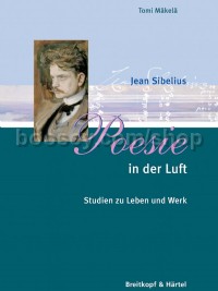 Jean Sibelius - Poesie in der Luft: Studien zu Leben und Werk