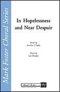 In Hopelessness and Near Despair for SATB a cappella