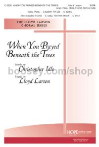 When You Prayed Beneath the Trees - SATB w/opt. Flute, Oboe, FH & Cello