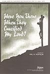 Were You There When They Crucified My Lord? - SATB