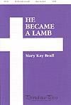 He Became a Lamb - SATB