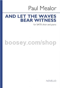 And Let The Waves Bear Witness (SATB & Piano)